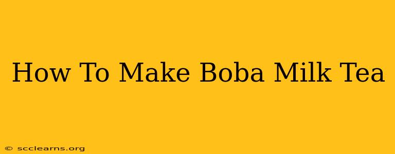 How To Make Boba Milk Tea