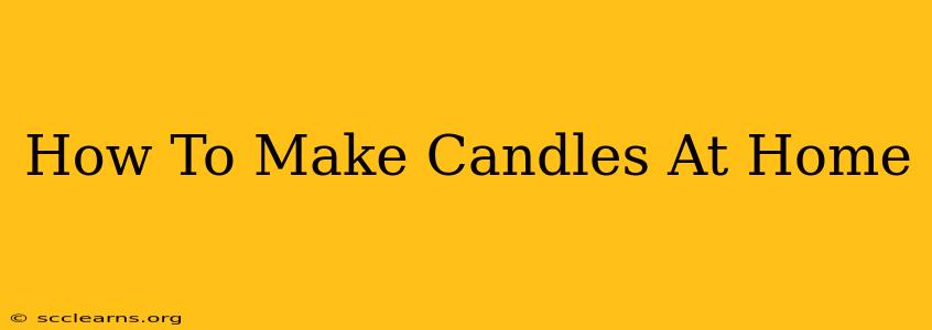 How To Make Candles At Home