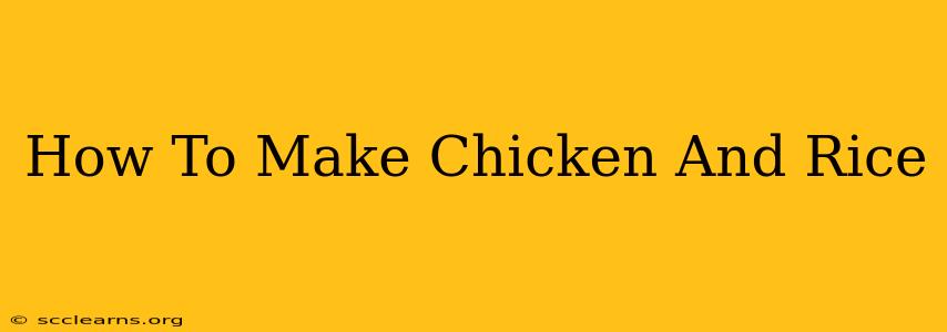 How To Make Chicken And Rice