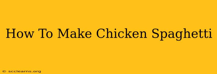 How To Make Chicken Spaghetti