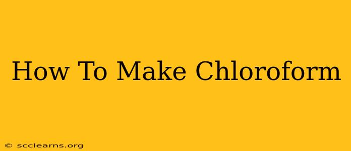 How To Make Chloroform