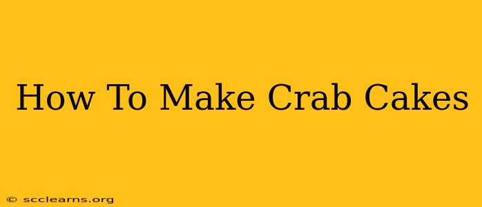 How To Make Crab Cakes