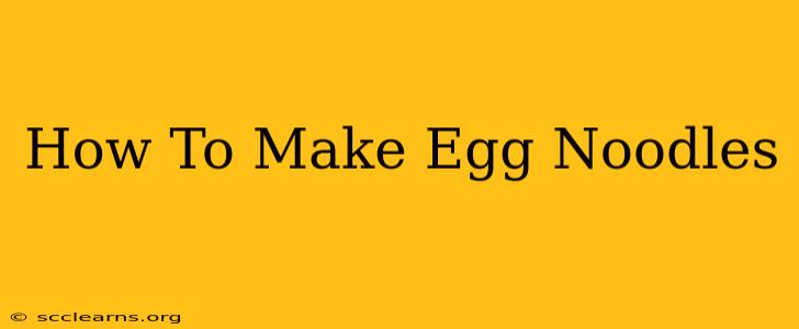 How To Make Egg Noodles