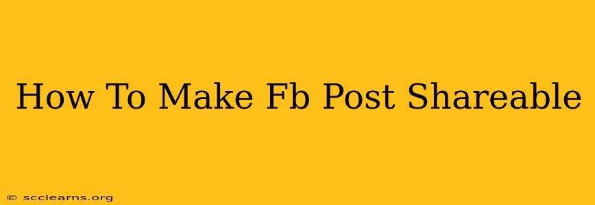 How To Make Fb Post Shareable