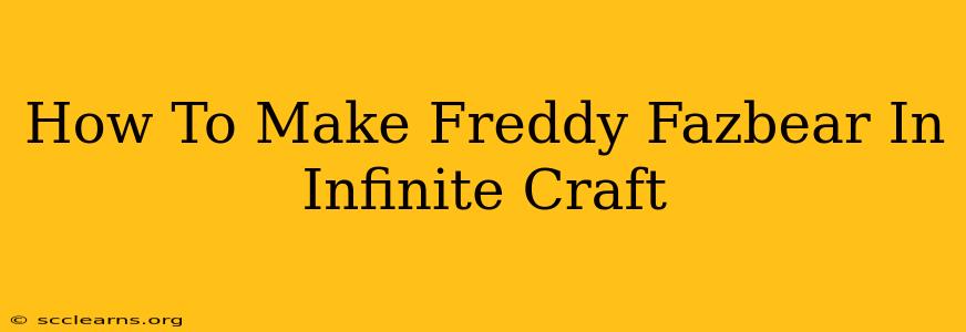 How To Make Freddy Fazbear In Infinite Craft