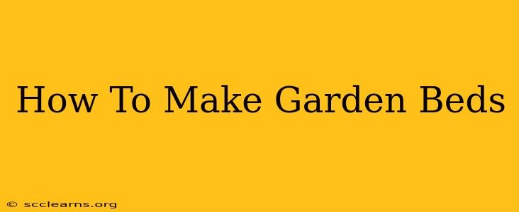 How To Make Garden Beds