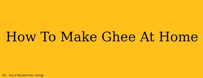 How To Make Ghee At Home