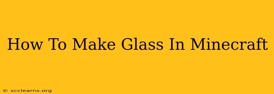 How To Make Glass In Minecraft