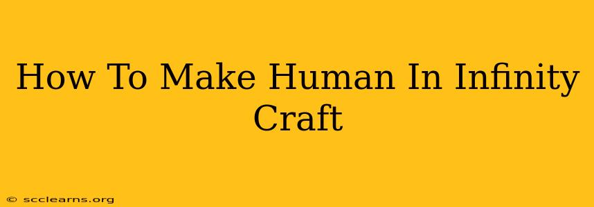 How To Make Human In Infinity Craft