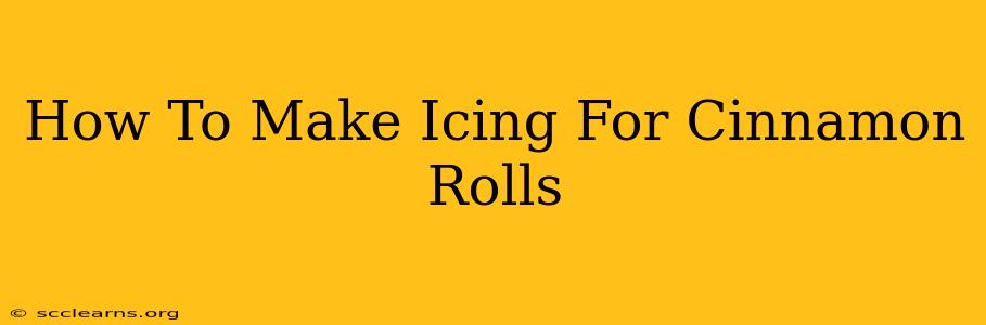 How To Make Icing For Cinnamon Rolls