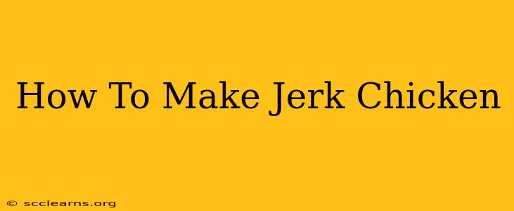 How To Make Jerk Chicken