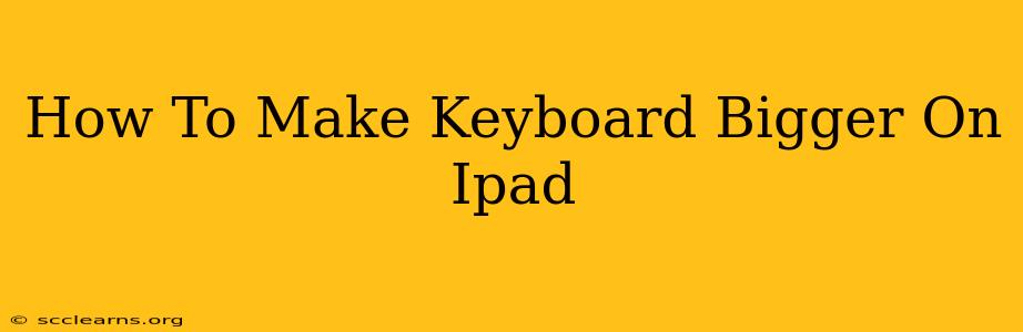 How To Make Keyboard Bigger On Ipad