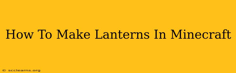 How To Make Lanterns In Minecraft