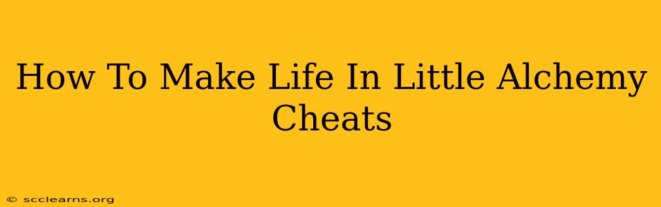 How To Make Life In Little Alchemy Cheats