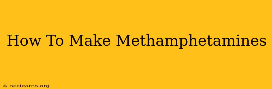 How To Make Methamphetamines