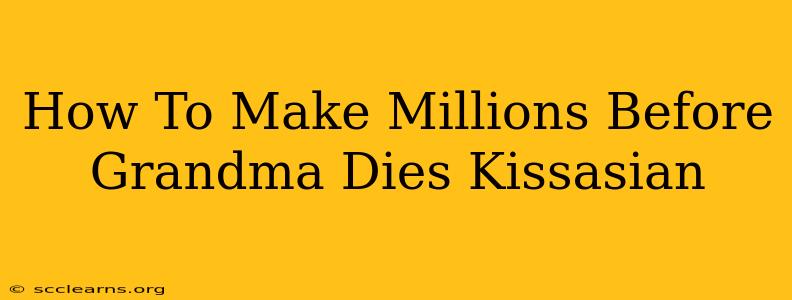 How To Make Millions Before Grandma Dies Kissasian