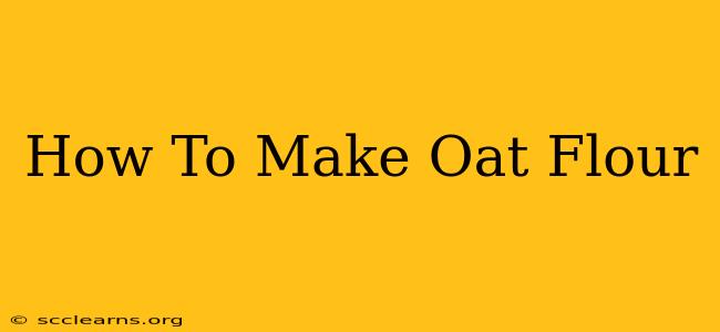 How To Make Oat Flour