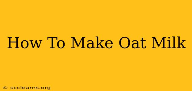 How To Make Oat Milk