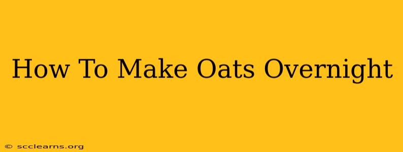 How To Make Oats Overnight