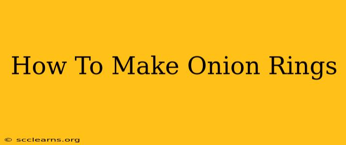 How To Make Onion Rings