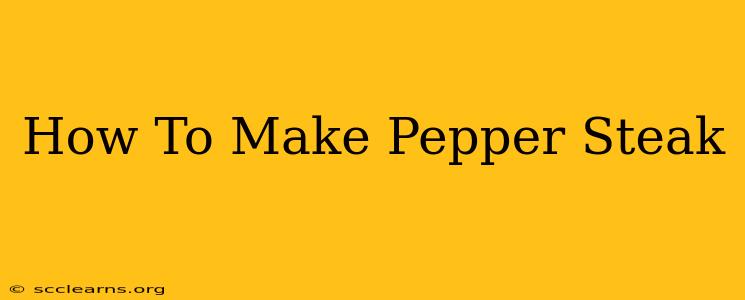 How To Make Pepper Steak