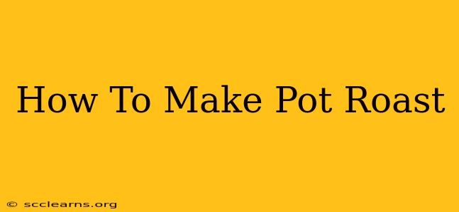 How To Make Pot Roast