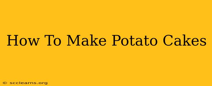 How To Make Potato Cakes