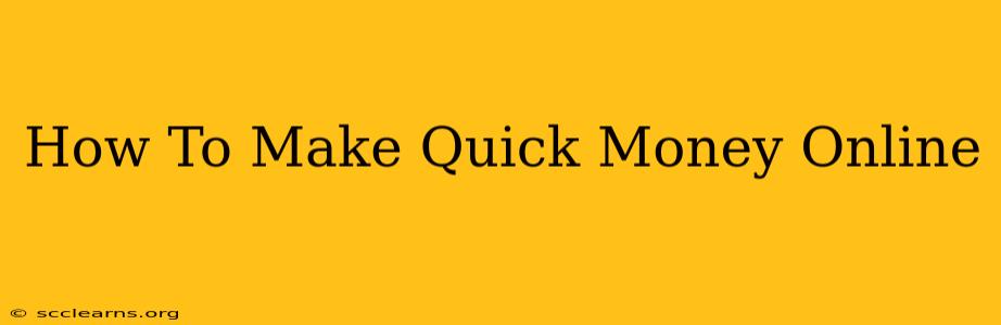 How To Make Quick Money Online