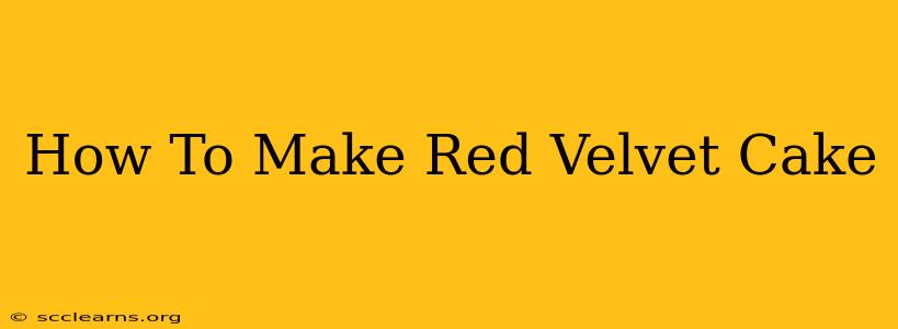 How To Make Red Velvet Cake