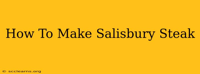 How To Make Salisbury Steak