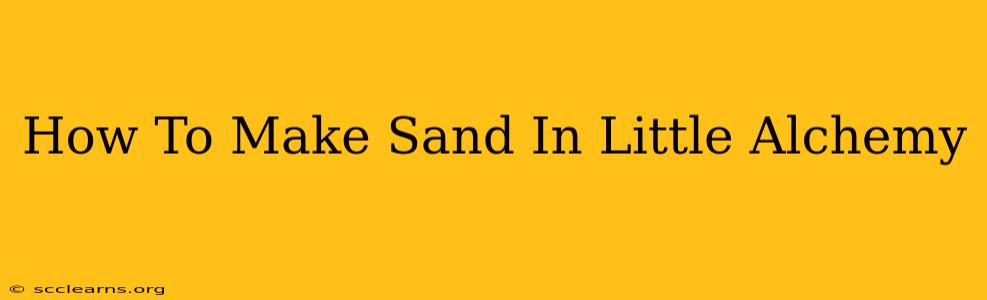 How To Make Sand In Little Alchemy