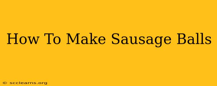 How To Make Sausage Balls