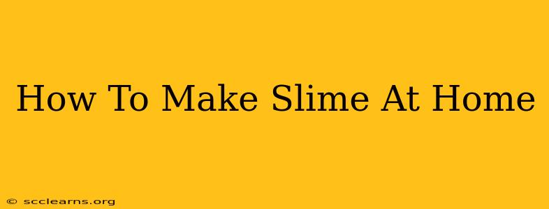 How To Make Slime At Home