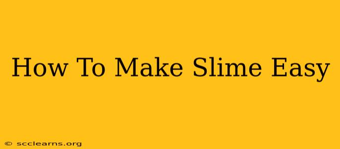 How To Make Slime Easy