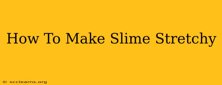 How To Make Slime Stretchy