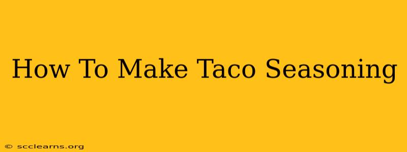 How To Make Taco Seasoning