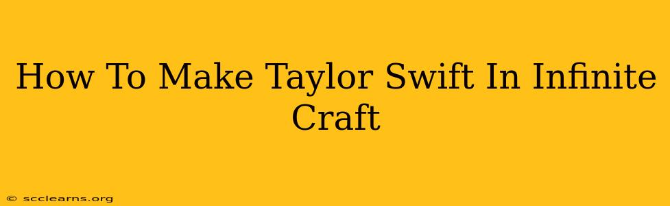 How To Make Taylor Swift In Infinite Craft