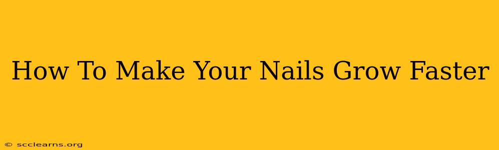 How To Make Your Nails Grow Faster