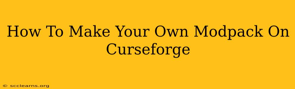 How To Make Your Own Modpack On Curseforge