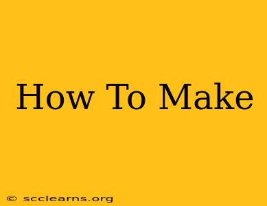 How To Make