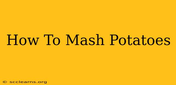 How To Mash Potatoes