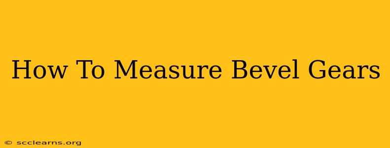 How To Measure Bevel Gears