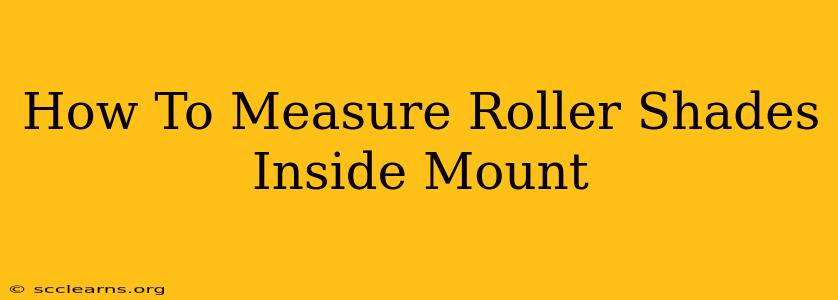 How To Measure Roller Shades Inside Mount