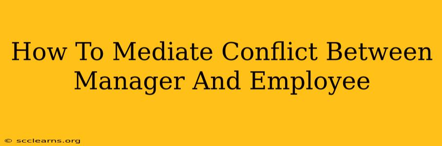 How To Mediate Conflict Between Manager And Employee