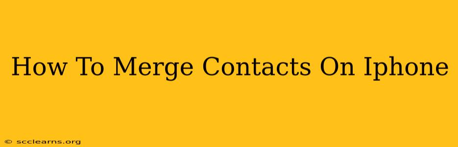 How To Merge Contacts On Iphone