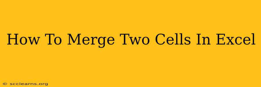 How To Merge Two Cells In Excel