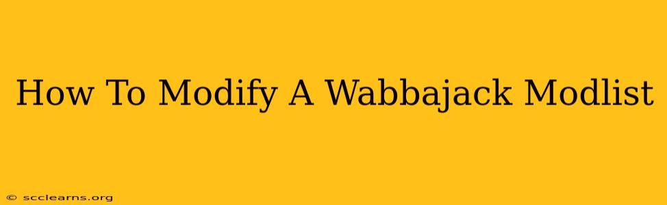 How To Modify A Wabbajack Modlist