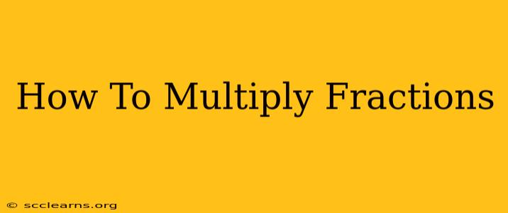 How To Multiply Fractions