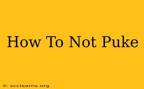 How To Not Puke