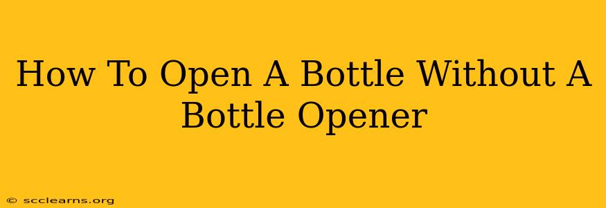 How To Open A Bottle Without A Bottle Opener